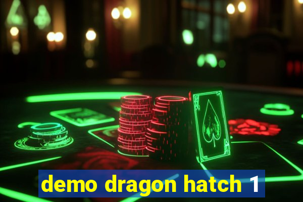 demo dragon hatch 1